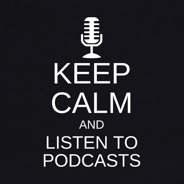 Keep Calm & Listen To Podcasts by Pod_Philosopher